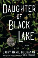 Daughter of Black Lake di Cathy Marie Buchanan edito da RIVERHEAD