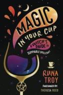 Magic in Your Cup di Runa Troy edito da Llewellyn Worldwide, Ltd.