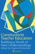 Constructivist Teacher Education di Virginia Richardson edito da Routledge