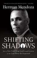 Shifting Shadows: How a New York Drug Lord Found Freedom in the Last Place He Expected di Herman Mendoza edito da BETHANY HOUSE PUBL