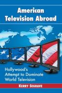 Segrave, K:  American Television Abroad di Kerry Segrave edito da McFarland