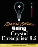 Special Edition Using Crystal Enterprise 8.5 di Steve Lucas, Roger Sanborn edito da Pearson Education (US)