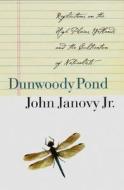 Dunwoody Pond: Reflections on the High Plains Wetlands and the Cultivation of Naturalists di John Janovy edito da University of Nebraska Press