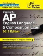 Cracking The Ap English Language And Composition Exam di Princeton Review edito da Random House Usa Inc