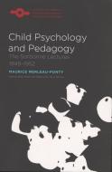 Child Psychology and Pedagogy: The Sorbonne Lectures 1949-1952 di Maurice Merleau-Ponty edito da NORTHWESTERN UNIV PR