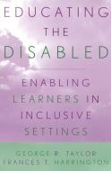 Educating the Disabled di George R. Taylor, Frances T. Harrington edito da Rowman & Littlefield