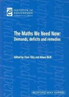 The Maths We Need Now di Clare Tikly, Alison Wolf edito da Institute of Education