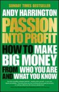 Passion Into Profit di Andy Harrington edito da John Wiley and Sons Ltd