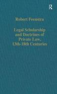 Legal Scholarship And Doctrines Of Private Law, 13th-18th Centuries di Professor Robert Feenstra edito da Taylor & Francis Ltd