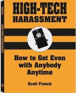 High-Tech Harassment: How to Get Even with Anybody, Anytime di Scott R. French edito da Paladin Press