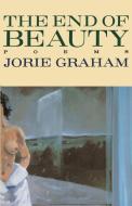 The End of Beauty di Jorie Graham edito da HARPERCOLLINS