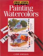 Painting Watercolors di Cathy Johnson edito da F&W Publications Inc