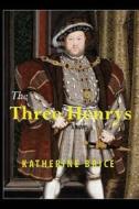 The Three Henrys di Katherine Brice edito da Horsham House
