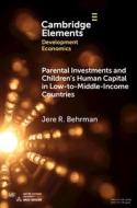 Parental Investments And Children's Human Capital In Low-to-Middle-Income Countries di Jere R. Behrman edito da Cambridge University Press