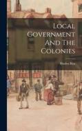 Local Government And The Colonies edito da LIGHTNING SOURCE INC