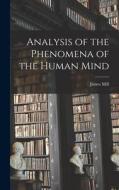 Analysis of the Phenomena of the Human Mind di James Mill edito da LEGARE STREET PR