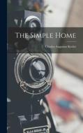 The Simple Home di Charles Augustus Keeler edito da LEGARE STREET PR