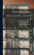 The Sheldon Magazine, Issues 1-4 di Henry Olcott Sheldon edito da LEGARE STREET PR
