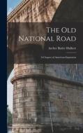 The Old National Road: A Chapter of American Expansion di Archer Butler Hulbert edito da LEGARE STREET PR