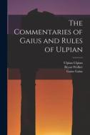 The Commentaries of Gaius and Rules of Ulpian di John Thomas Abdy, Bryan Walker, Gaius Gaius edito da LEGARE STREET PR