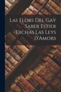 Las Flors Del Gay Saber Estier Dichas Las Leys d'Amors di Anonymous edito da LEGARE STREET PR