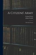 A Citizens' Army: The Swiss System di Julian Grande, Colonel Feyler edito da LEGARE STREET PR