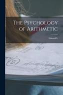 The Psychology of Arithmetic di Edward L. Thorndike edito da LEGARE STREET PR