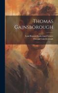 Thomas Gainsborough di Lord Ronald Sutherland Gower, Thomas Gainsborough edito da LEGARE STREET PR