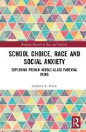 School Choice, Race And Social Anxiety di Anthony E. Healy edito da Taylor & Francis Ltd