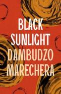 Black Sunlight di Dambudzo Marechera edito da Bloomsbury Publishing PLC