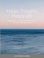 Happy Thoughts, Happy Life A Grateful Mind is a Great Mind di Damariya Hamilton edito da Lulu.com
