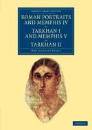 Roman Portraits and Memphis IV, Tarkhan I and Memphis V, Tarkhan II di William Matthew Flinders Petrie edito da Cambridge University Press
