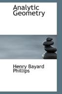 Analytic Geometry di Henry Bayard Phillips edito da Bibliolife