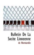 Bulletin De La Socite Linneenne di De Normandie edito da Bibliolife