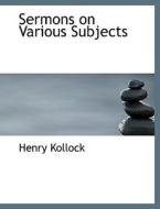 Sermons On Various Subjects di Henry Kollock edito da Bibliolife