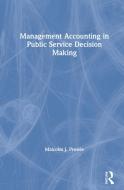 Management Accounting In Public Service Decision Making di Malcolm J. Prowle edito da Taylor & Francis Ltd