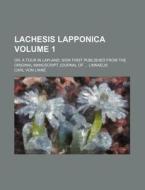 Lachesis Lapponica, Or, A Tour In Laplan di Carl Von Linn, Carl Von Linne edito da Rarebooksclub.com