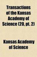 Transactions Of The Kansas Academy Of Sc di Kansas Academy of Science edito da Rarebooksclub.com
