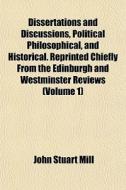 Dissertations And Discussions, Political di John Stuart Mill edito da General Books