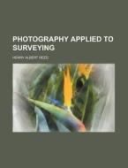 Photography Applied To Surveying di Lajoux Alexandra Reed, Henry Albert Reed edito da Rarebooksclub.com