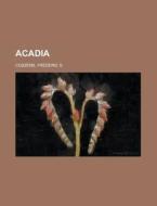 Acadia di Frederic S. Cozzens edito da Rarebooksclub.com