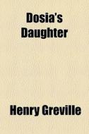 Dosia's Daughter di Henry Grville edito da General Books