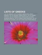 Lists Of Greeks: List Of Greeks, List Of di Books Llc edito da Books LLC, Wiki Series
