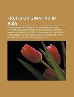 Fruits originating in Asia di Source Wikipedia edito da Books LLC, Reference Series