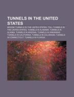 Tunnels In The United States: List Of Tu di Books Llc edito da Books LLC, Wiki Series