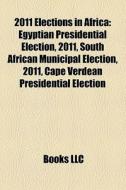 2011 Elections In Africa: Egyptian Presi di Books Llc edito da Books LLC, Wiki Series