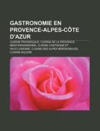 Gastronomie En Provence-alpes-c Te D'azu di Livres Groupe edito da Books LLC, Wiki Series