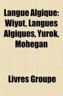 Langue Algique: Wiyot, Langues Algiques, di Livres Groupe edito da Books LLC, Wiki Series
