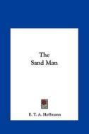 The Sand Man di E. T. A. Hoffmann edito da Kessinger Publishing