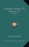 Coming Home to Roost V3 di Gerald Grant edito da Kessinger Publishing